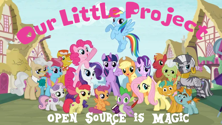 All the characters from My Little Ponies standing together, captioned Our Little Project: Open Source is Magic