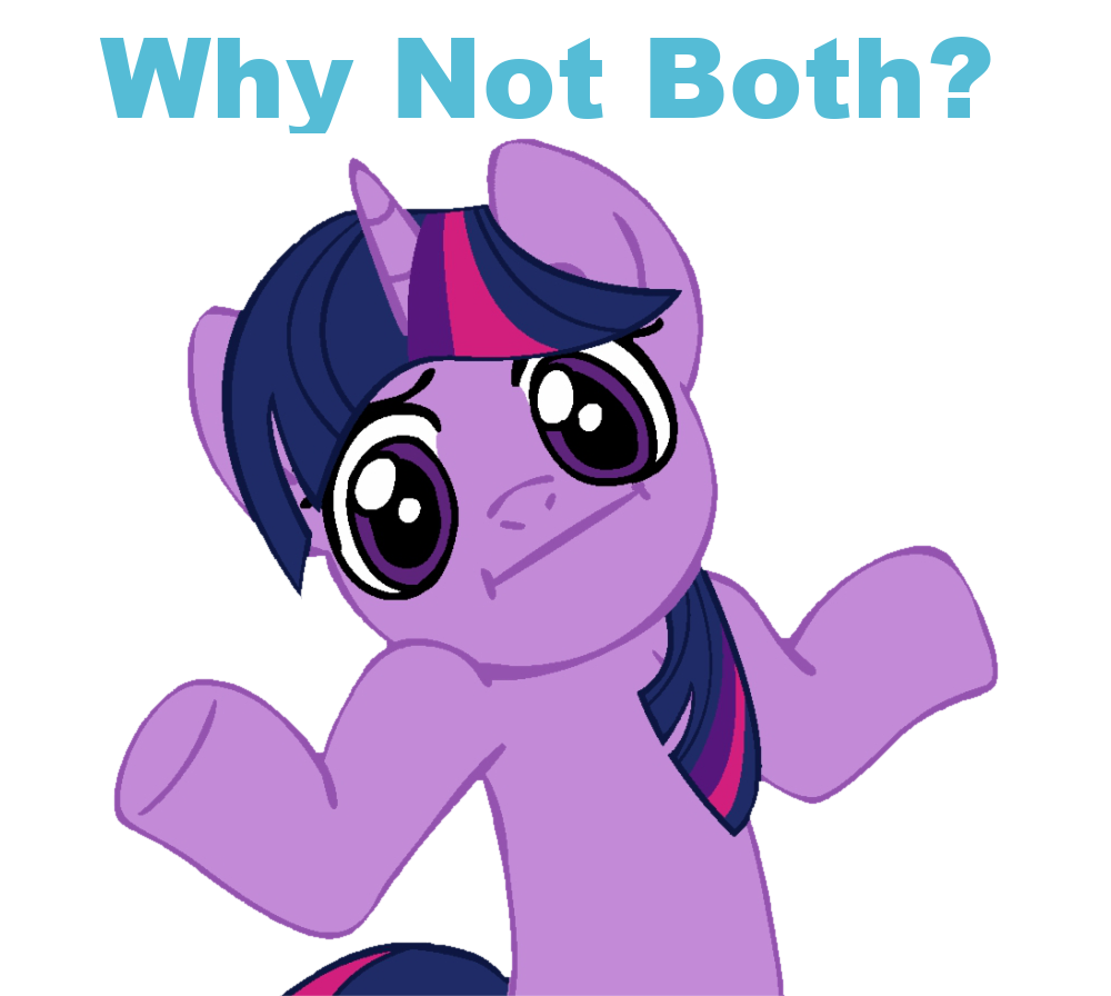 pony asking why not both?